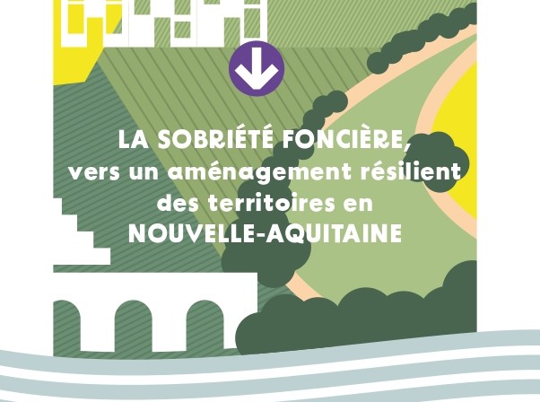[BROCHURE] Sobriété foncière : vers un aménagement résilient des territoires en Nouvelle-Aquitaine